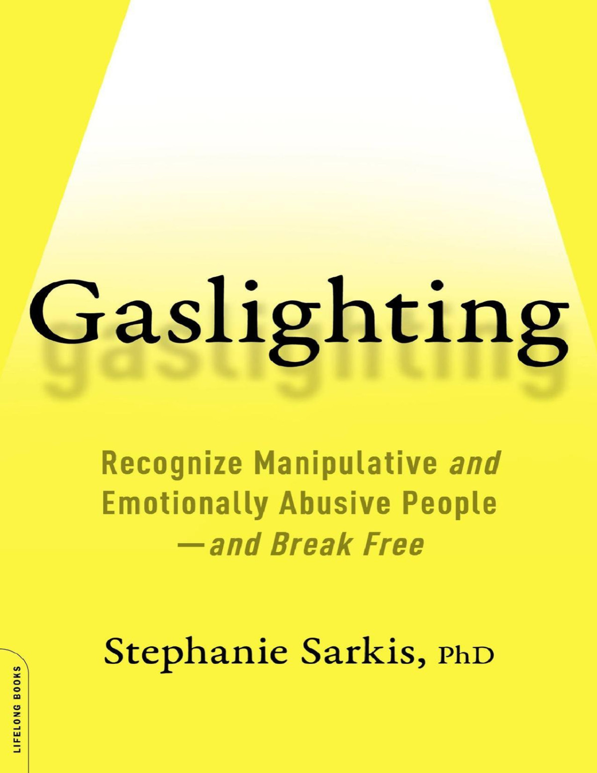 Gaslighting Recognize Manipulative And Emotionally Abusive People And Break Free Stephanie Moulton Sarkis
