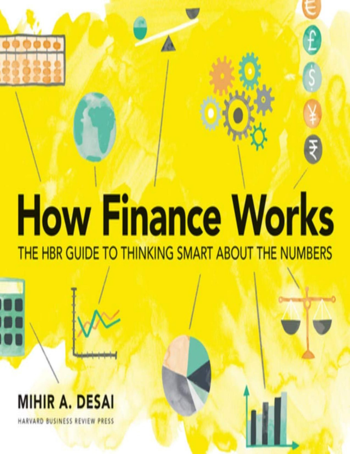 How Finance Works The Hbr Guide To Thinking Smart About The Numbers Mihir Desai