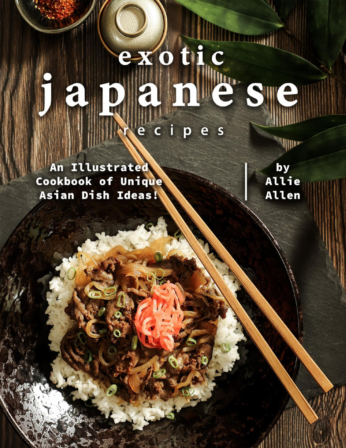 Exotic Japanese Recipes An Illustrated Cookbook Of Unique Asian Dish Ideas Allie Allen