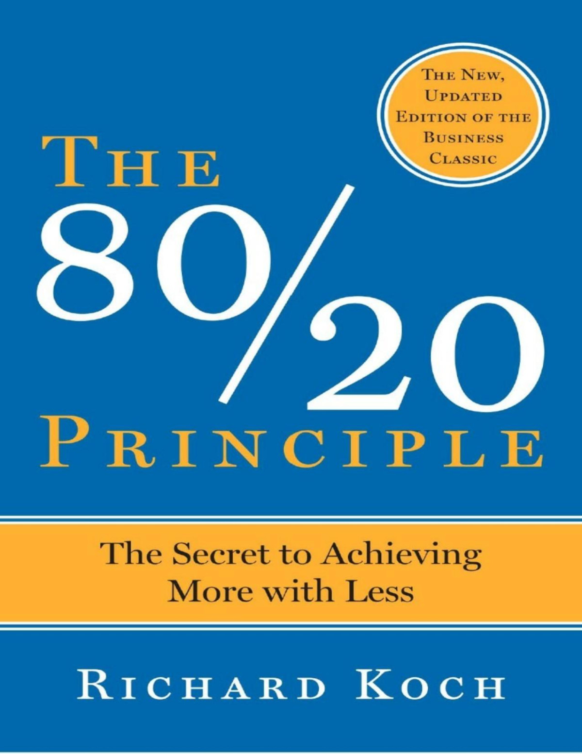 The 8020 Principle Third Edition The Secret To Achieving More With Less Richard Koch