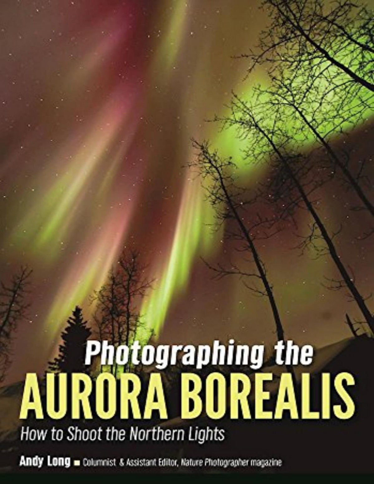 Photographing The Aurora Borealis How To Shoot The Northern Lights Andy Long