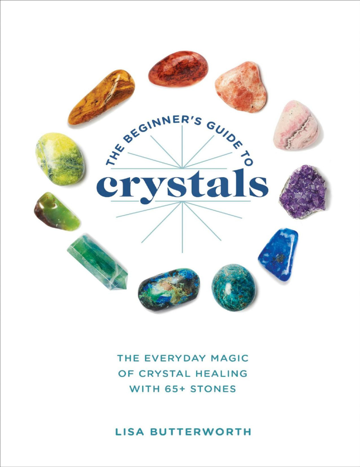 The Beginners Guide To Crystals Lisa Butterworth
