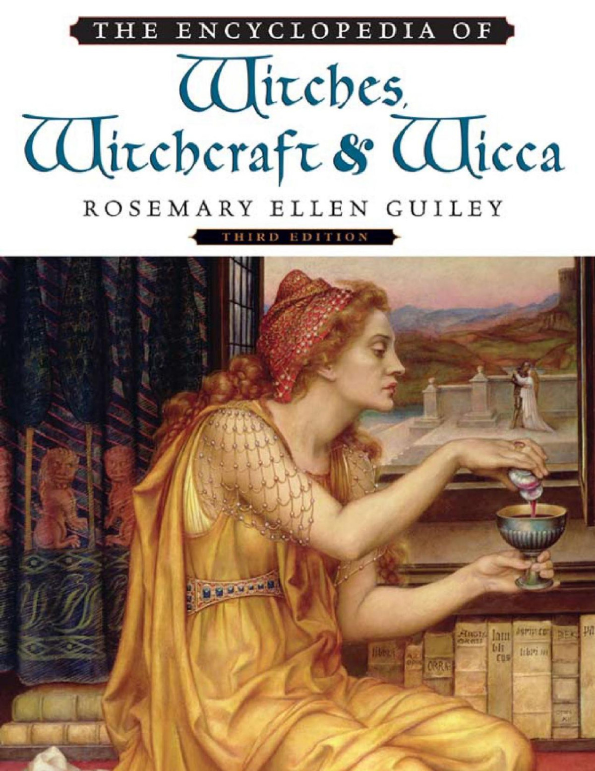The Encyclopedia Of Witches Witchcraft And Wicca 3 Ed 3rd Edition Guiley Rosemary Ellen