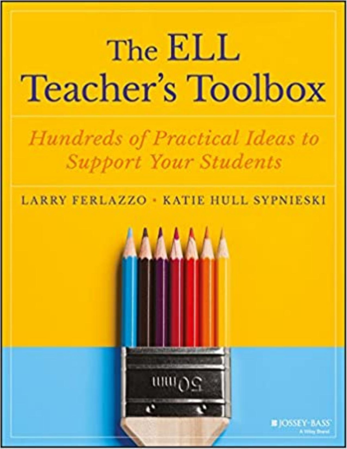 The Ell Teachers Toolbox Hundreds Of Practical Ideas To Support Your Students Larry Ferlazzo Katie Hull Sypnieski