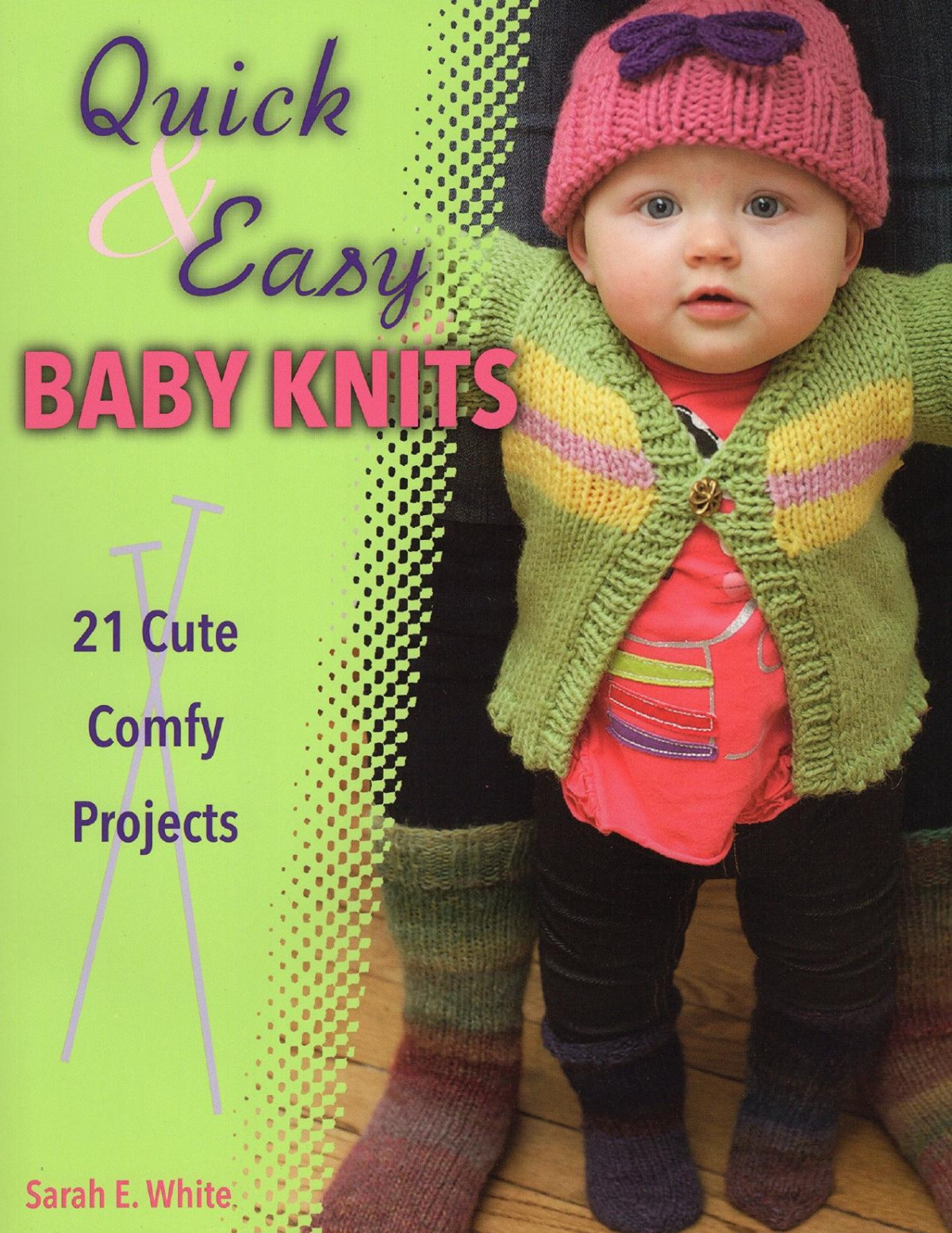 Quick Easy Baby Knits 21 Cute Comfy Projects Sarah E White