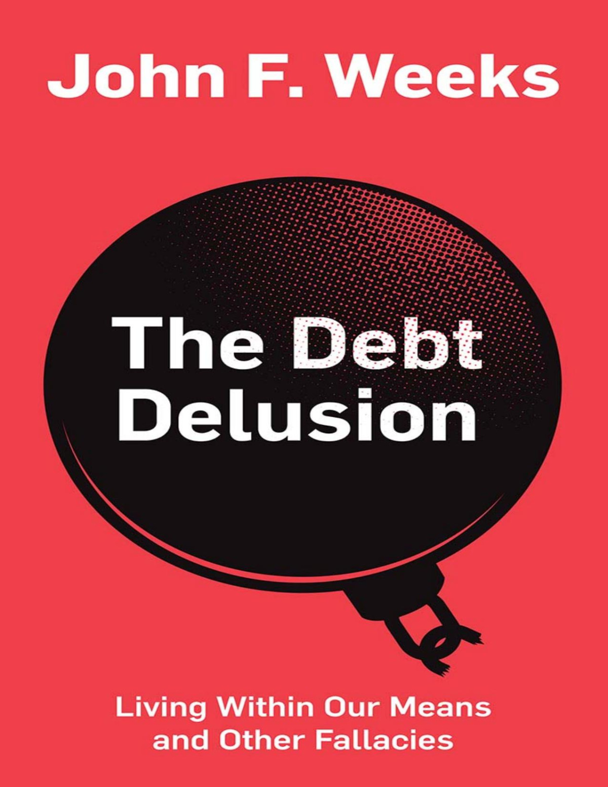 The Debt Delusion John Weeks