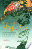 Breaking The Magic Spell Radical Theories Of Folk Fairy Tales Jack Zipes