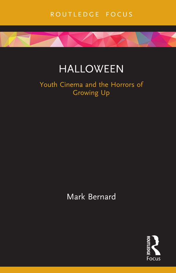 Halloween Youth Cinema And The Horrors Of Growing Up Mark Bernard