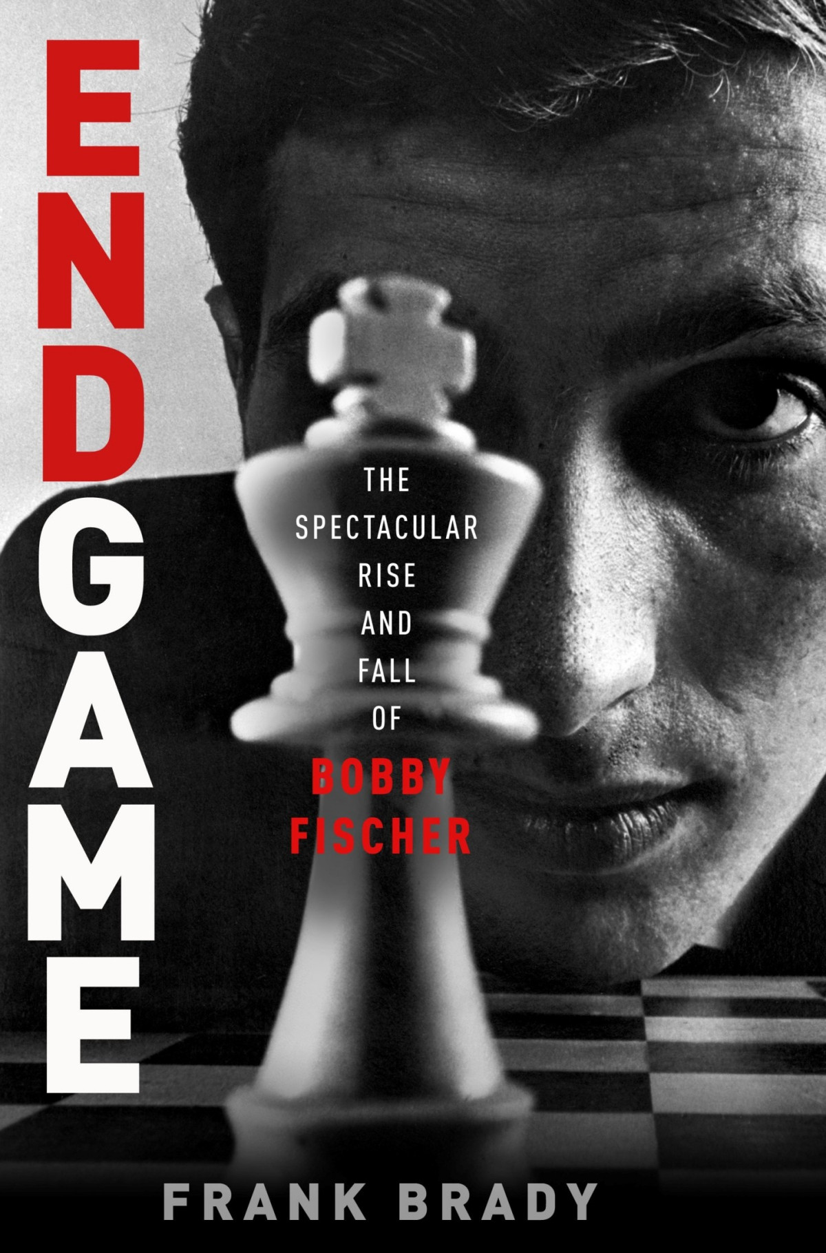 Endgame Bobby Fischers Remarkable Rise And Fall Frank Brady