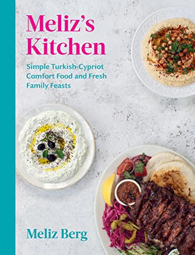 Melizs Kitchen Simple Turkishcypriot Comfort Food And Fresh Family Feasts Meliz Berg