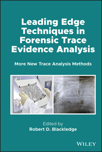 Leading Edge Techniques In Forensic Trace Evidence Analysis More New Trace Analysis Methods Robert D Blackledge