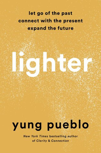 Lighter Let Go Of The Past Connect With The Present And Expand The Future Yung Pueblo