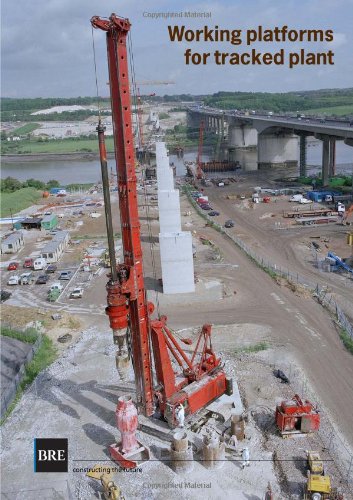 Working Platforms For Tracked Plant Good Practice Guide To The Design Installation Maintenance And Repair Of Groundsupported Working Platforms Br 470 1st Edition Building Research Establishment