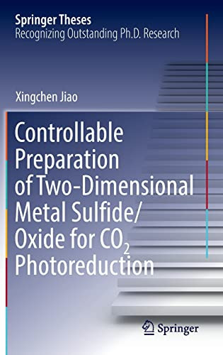 Controllable Preparation Of Twodimensional Metal Sulfideoxide For Co2 Photoreduction Springer Theses 1st Ed 2022 Xingchen Jiao