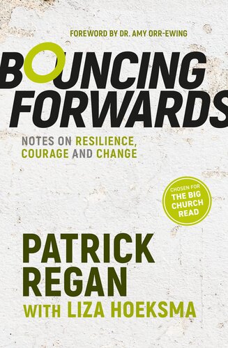Bouncing Forwards Notes On Resilience Courage And Change Patrick Regan Liza Hoeksma