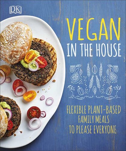Vegan In The House Flexible Plantbased Family Meals To Please Everyone Dk