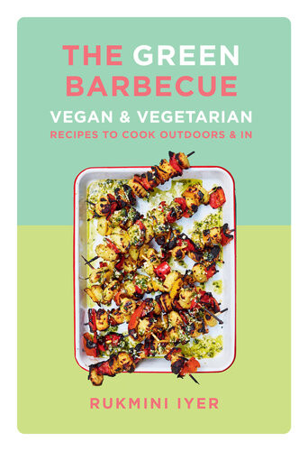 The Green Barbecue Vegan Vegetarian Recipes To Cook Outdoors In Rukmini Iyer