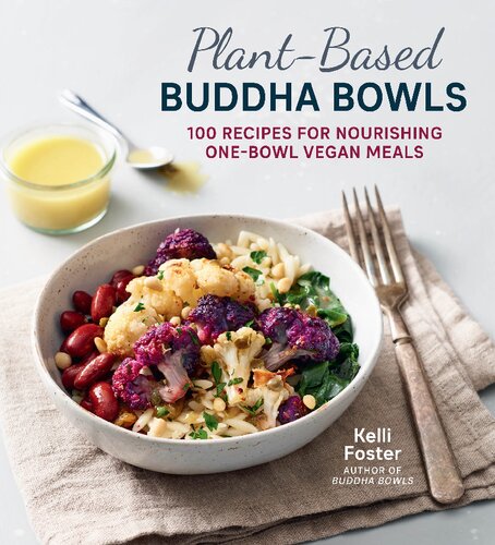 Plantbased Buddha Bowls 100 Recipes For Nourishing Onebowl Vegan Meals Kelli Foster