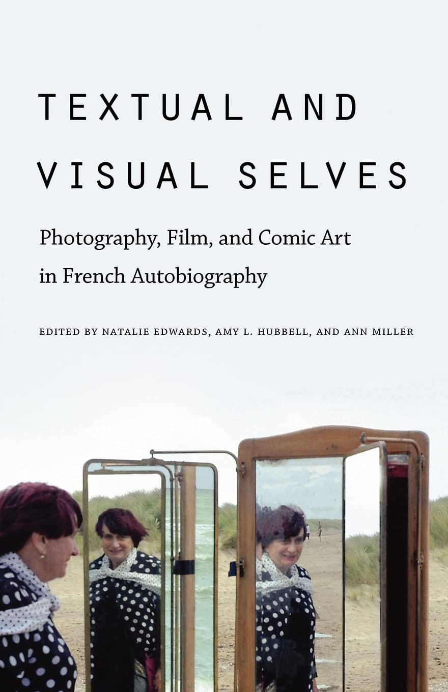 Textual And Visual Selves Photography Film And Comic Art In French Autobiography Illustrated Natalie Edwards Editor