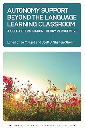 Autonomy Support Beyond The Language Learning Classroom A Selfdetermination Theory Perspective Jo Mynard Editor