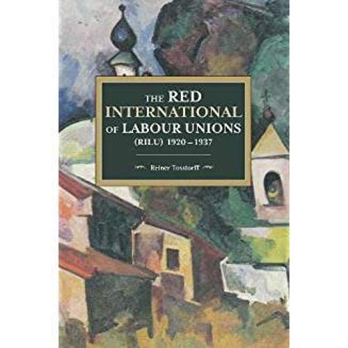 The Red International Of Labour Unions Rilu 1920 1937 Translation Reiner Tosstorff