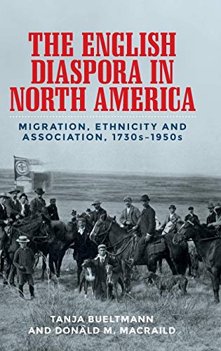 The English Diaspora In North America Migration Ethnicity And Association 1730s1950s 1st Edition Tanja Bueltmann