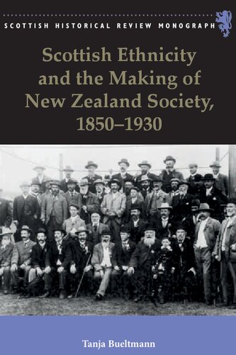 Scottish Ethnicity And The Making Of New Zealand Society 1850 1930 Tanja Bueltmann