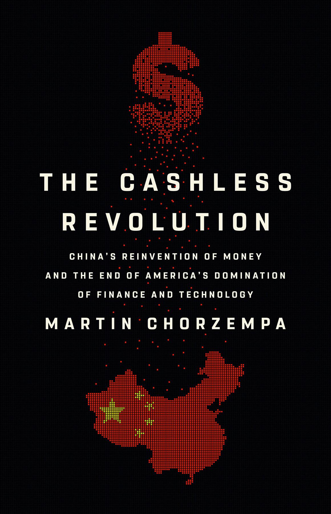The Cashless Revolution Chinas Reinvention Of Money And The End Of Americas Domination Of Finance And Technology Martin Chorzempa