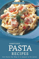 Sumptuous Pasta Recipes Eat Pasta The Way It Is Meant To Be Eaten Heston Brown