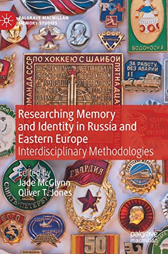 Researching Memory And Identity In Russia And Eastern Europe Interdisciplinary Methodologies Jade Mcglynn
