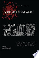 Violence And Civilization Studies Of Social Violence In History And Prehistory Joukowsky Institute Publication 4 1st Edition Roderick Campbell