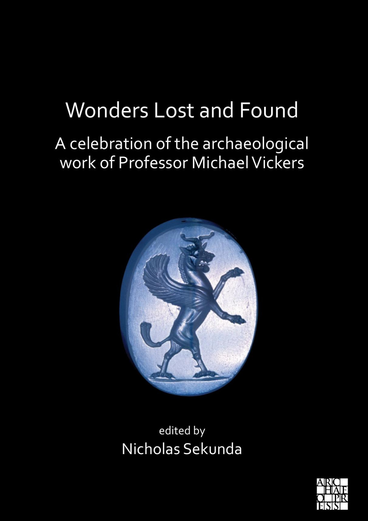 Wonders Lost And Found A Celebration Of The Archaeological Work Of Professor Michael Vickers Nicholas Sekunda Editor