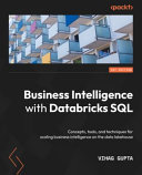 Business Intelligence With Databricks Sql Concepts Tools And Techniques For Scaling Business Intelligence 1st Edition Vihag Gupta