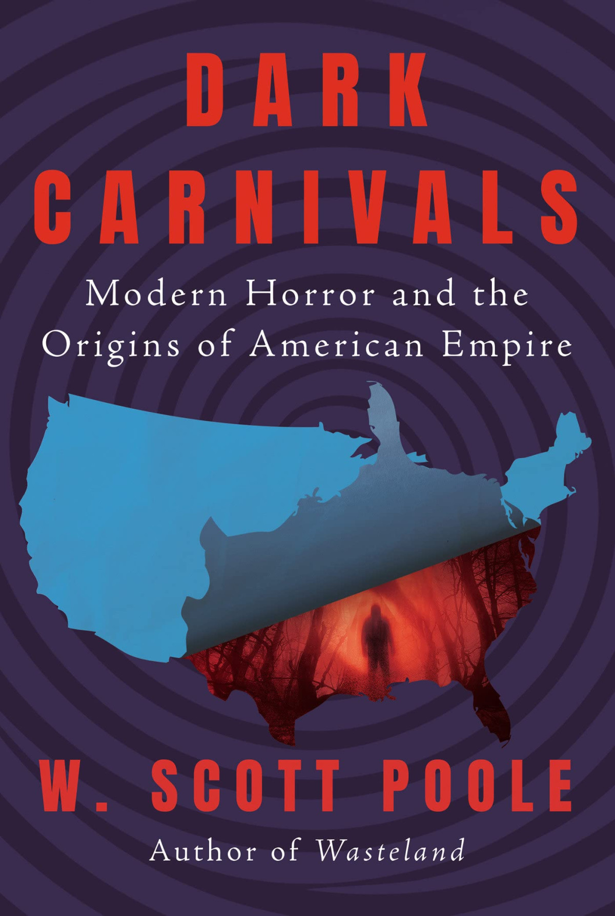 Dark Carnivals Modern Horror And The Origins Of American Empire W Scott Poole