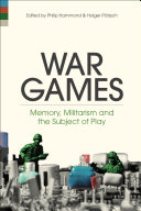 War Games Memory Militarism And The Subject Of Play Philip Hammond