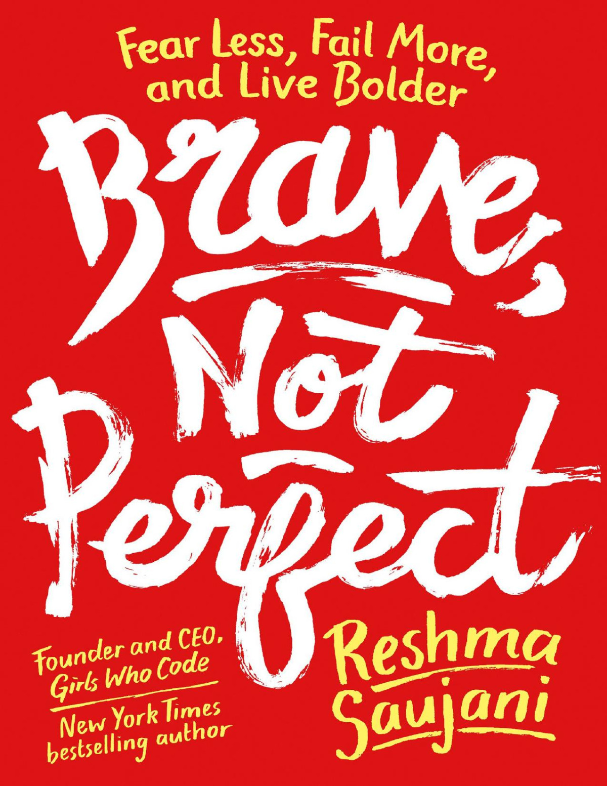Brave Not Perfect Fear Less Fail More And Live Bolder Reshma Saujani