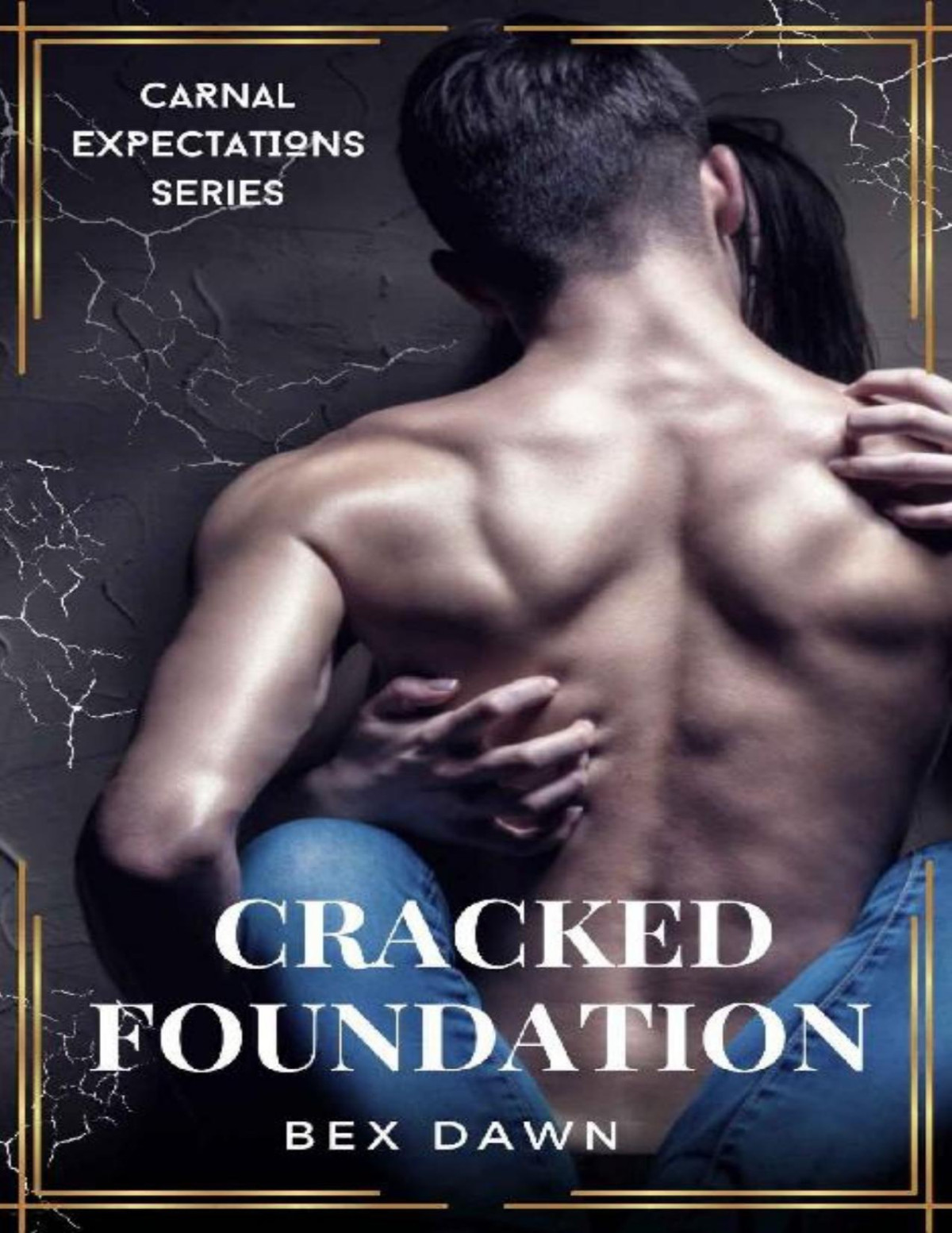 Cracked Foundation Carnal Expectations Book 1 1st Edition Bex Dawn