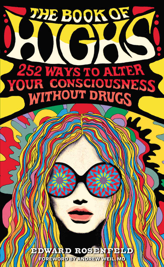 The Book Of Highs 255 Ways To Alter Your Consciousness Without Drugs Edward Rosenfeld