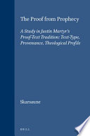 The Proof From Prophecy A Study In Justin Martyrs Prooftext Tradition Texttype Provenance Theological Profile Skarsaune