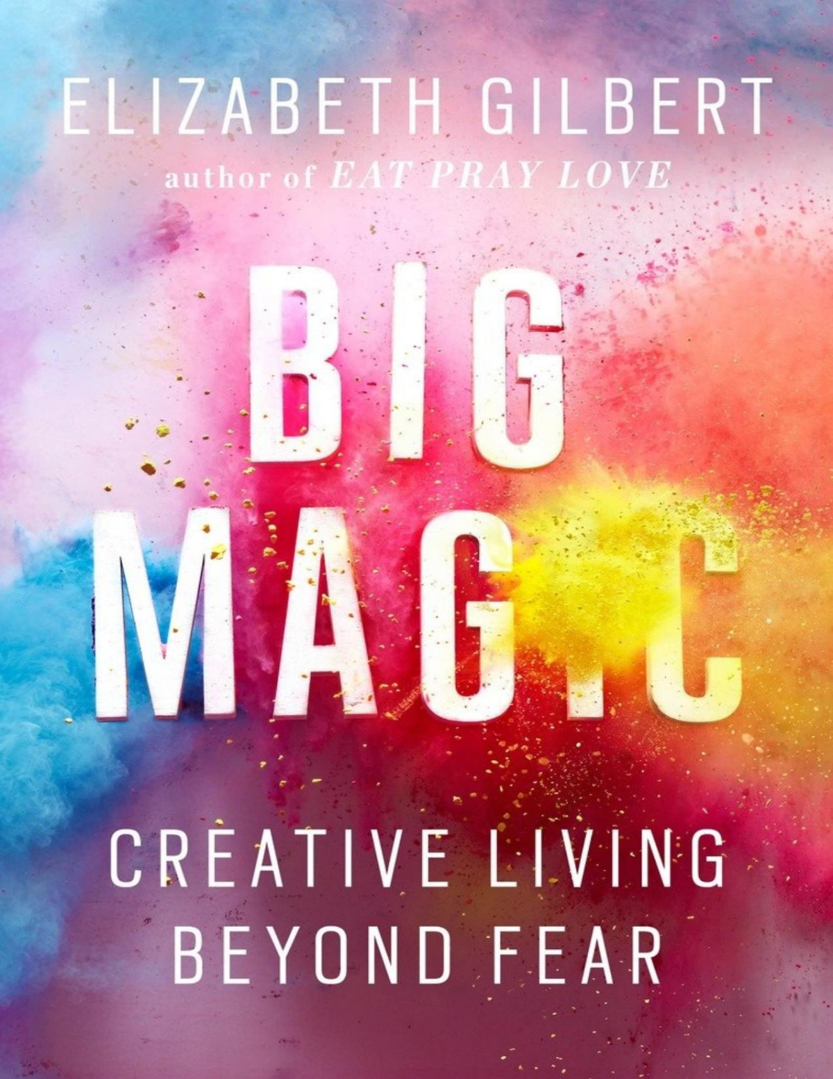 Big Magic Creative Living Beyond Fear Elizabeth Gilbert