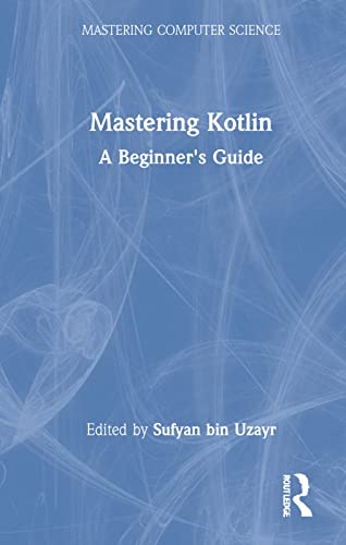 Mastering Kotlin A Beginners Guide 1st Edition Sufyan Bin Uzayr