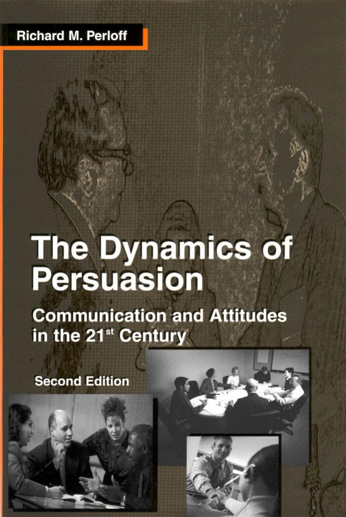 The Dynamics Of Persuasion Communication And Attitudes In The Twentyfirst Century 2 Richard M Perloff