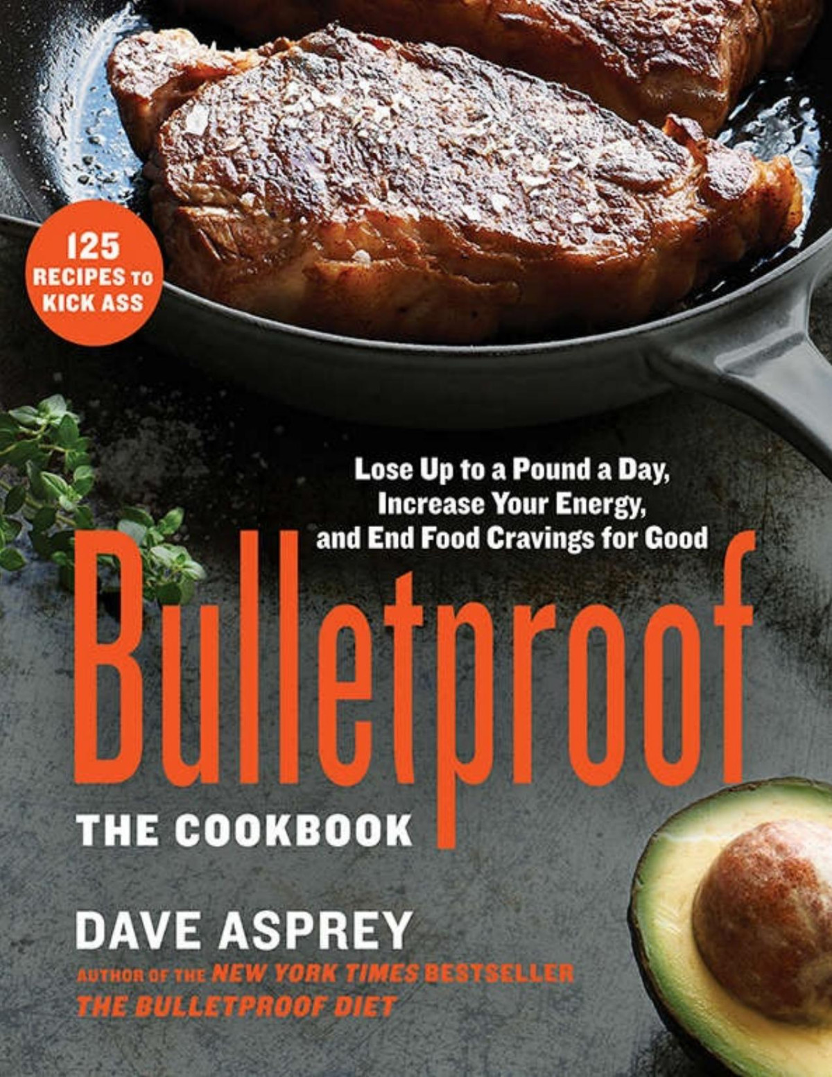 Bulletproof The Cookbook Lose Up To A Pound A Day Increase Your Energy And End Your Cravings For Good Dave Asprey