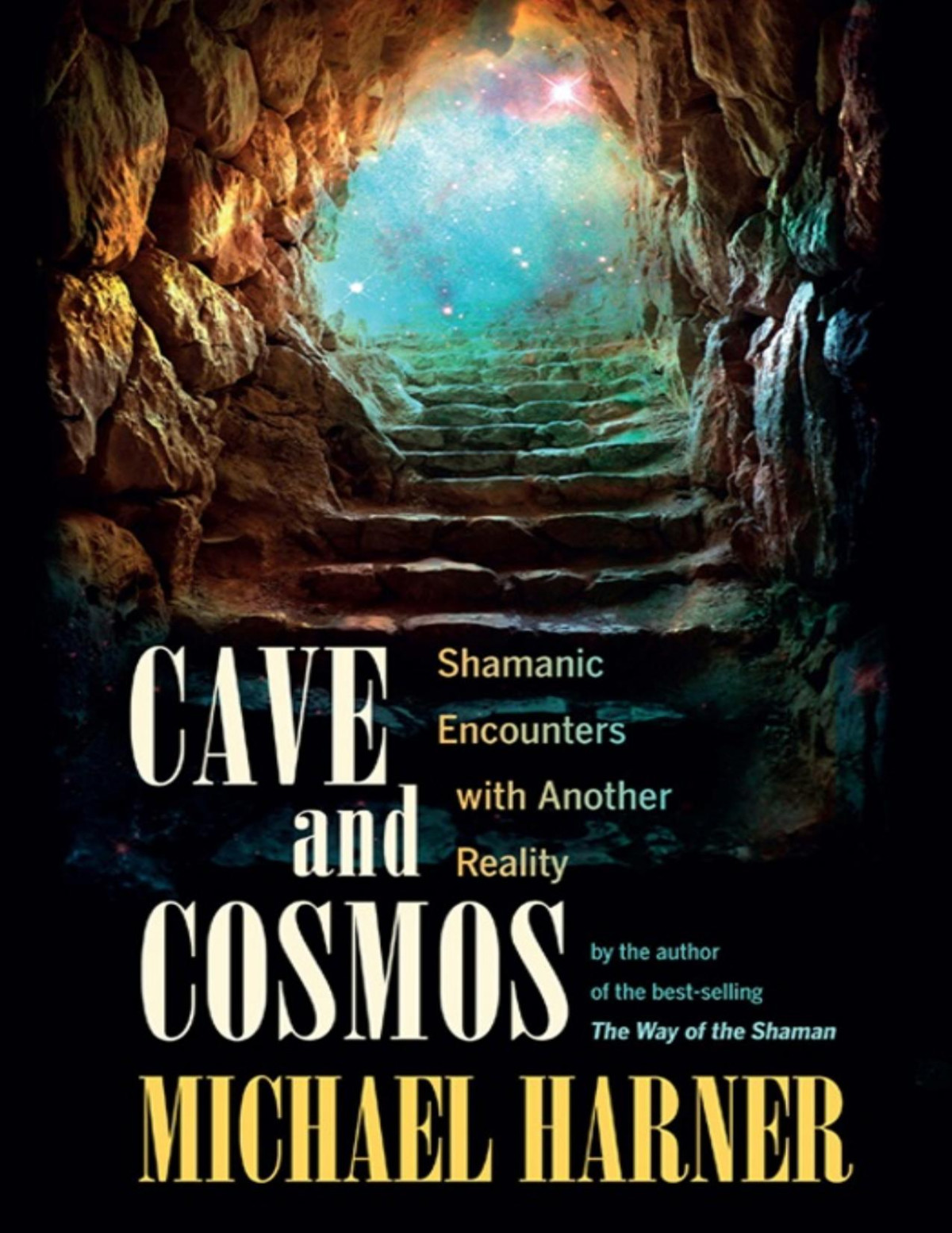 Cave And Cosmos Shamanic Encounters With Another Reality Michael Harner