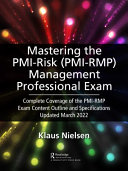 Mastering The Pmi Risk Management Professional Pmirmp Exam Complete Coverage Of The Pmirmp Exam Content Outline And Specifications Updated March 2022 Klaus Nielsen