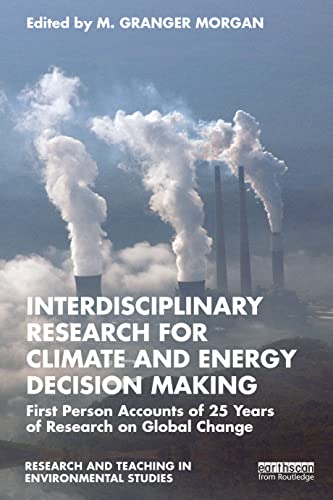 Interdisciplinary Research On Climate And Energy Decision Making 30 Years Of Research On Global Change M Granger Morgan