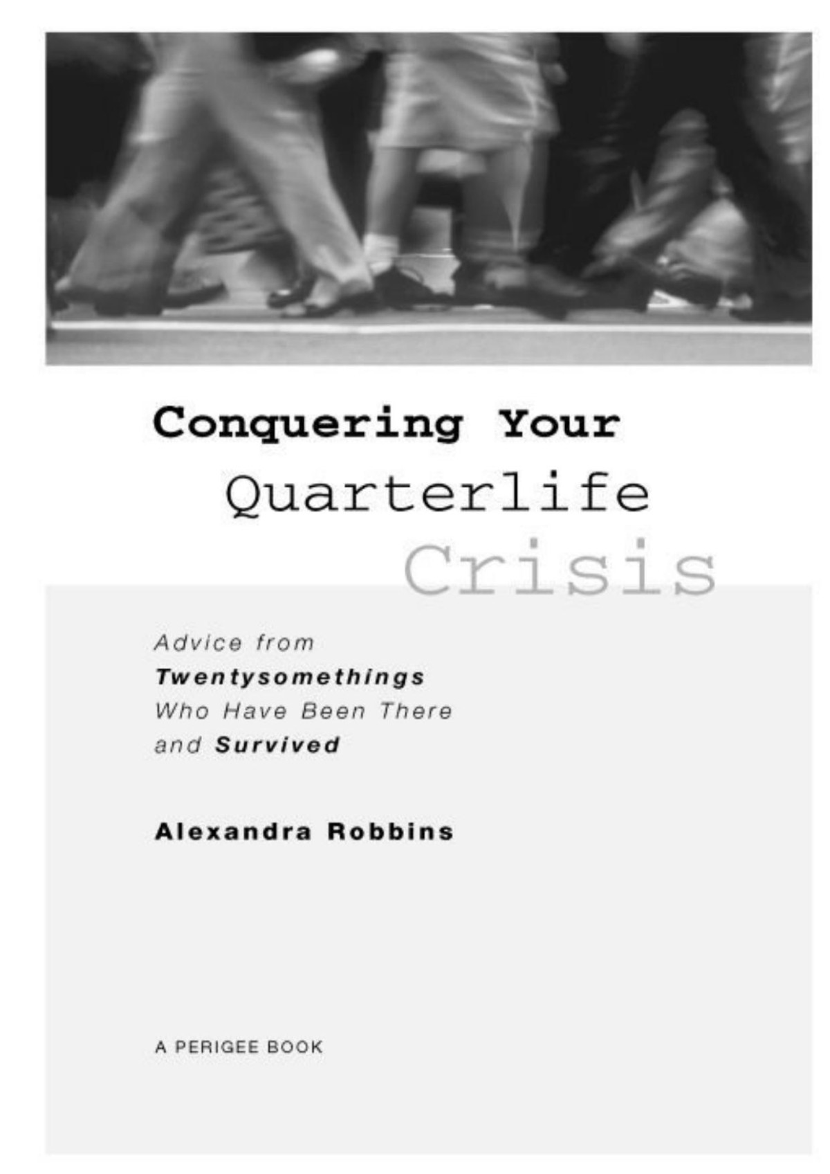 Conquering Your Quarterlife Crisis Advice From Twentysomethings Who Have Been There And Survived Alexandra Robbins
