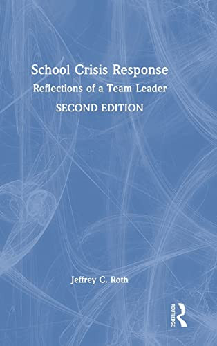 School Crisis Response Reflections Of A Team Leader 2nd Edition 2nd Jeffrey C Roth