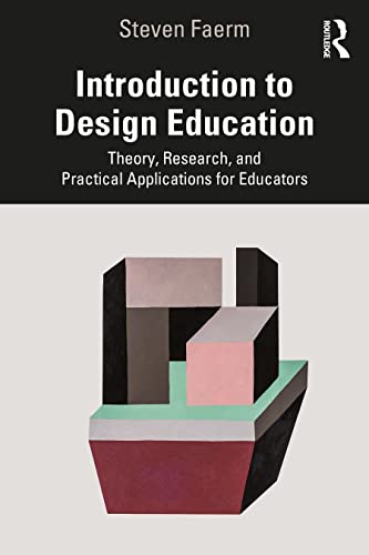Introduction To Design Education Theory Research And Practical Applications For Educators Steven Faerm