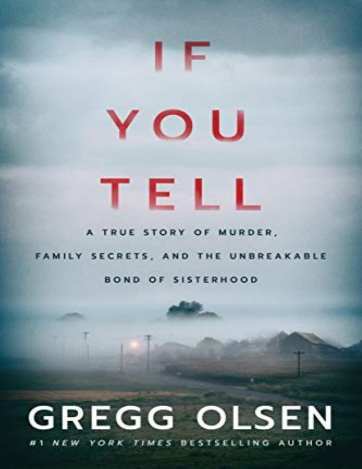 If You Tell A True Story Of Murder Family Secrets And The Unbreakable Bond Of Sisterhood Gregg Olsen
